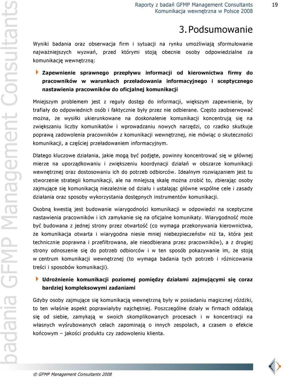 Mniejszym problemem jest z reguły dostęp do informacji, większym zapewnienie, by trafiały do odpowiednich osób i faktycznie były przez nie odbierane.