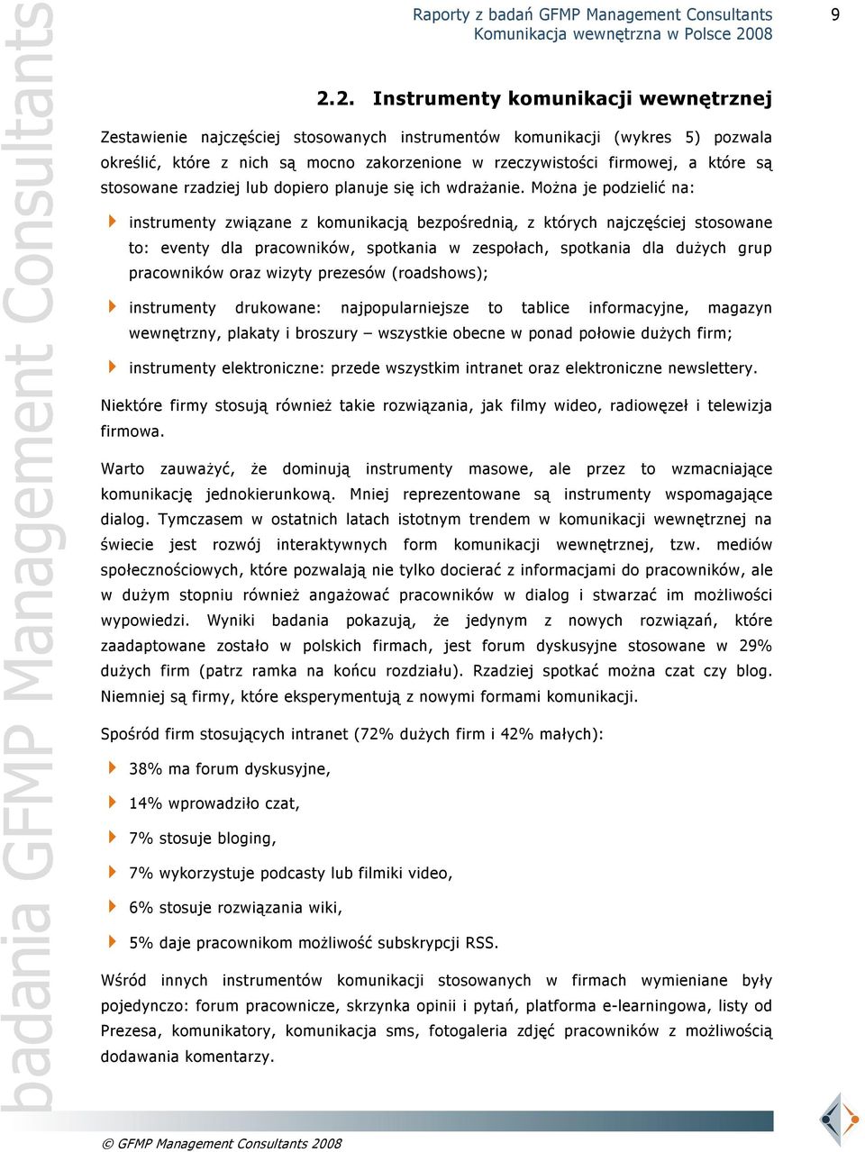 Można je podzielić na: instrumenty związane z komunikacją bezpośrednią, z których najczęściej stosowane to: eventy dla pracowników, spotkania w zespołach, spotkania dla dużych grup pracowników oraz