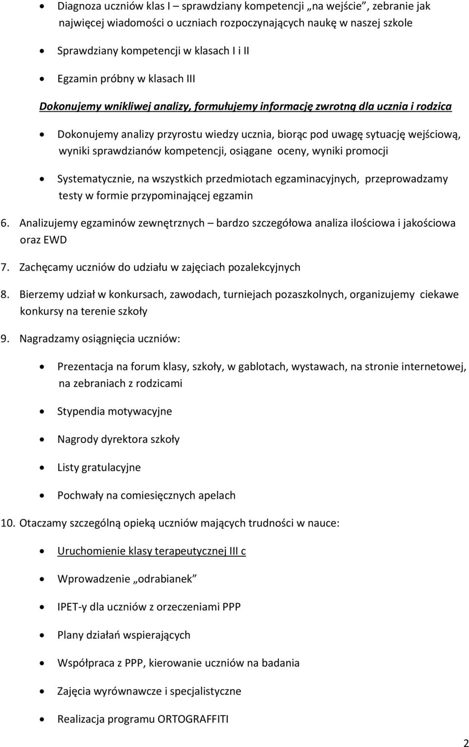 kompetencji, osiągane oceny, wyniki promocji Systematycznie, na wszystkich przedmiotach egzaminacyjnych, przeprowadzamy testy w formie przypominającej egzamin 6.