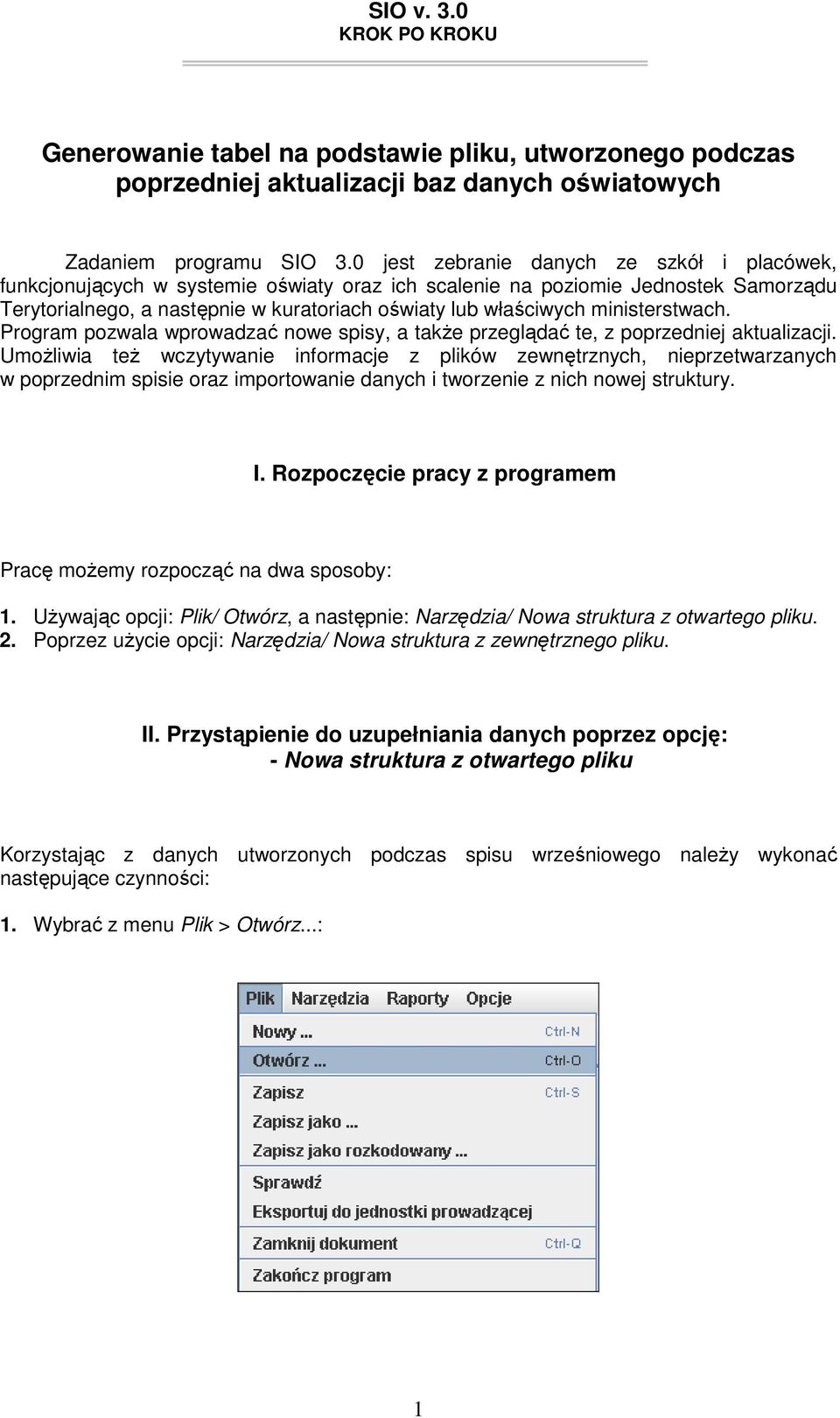 ministerstwach. Program pozwala wprowadzać nowe spisy, a takŝe przeglądać te, z poprzedniej aktualizacji.