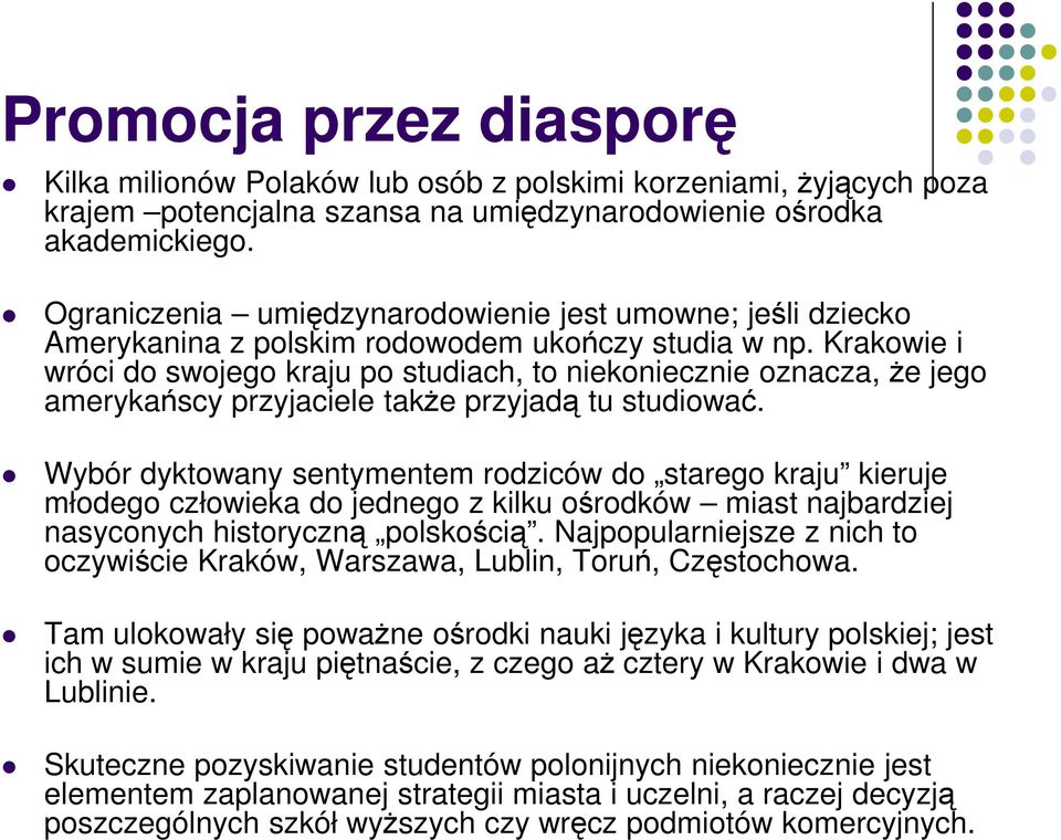 Krakowie i wróci do swojego kraju po studiach, to niekoniecznie oznacza, Ŝe jego amerykańscy przyjaciele takŝe przyjadą tu studiować.