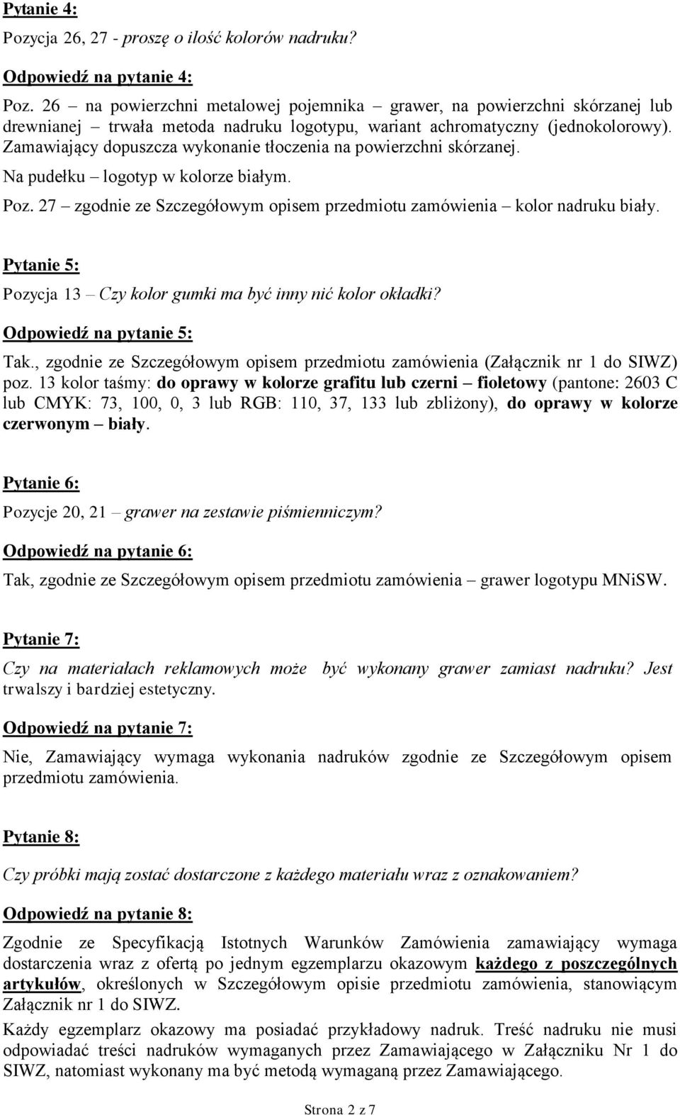 Zamawiający dopuszcza wykonanie tłoczenia na powierzchni skórzanej. Na pudełku logotyp w kolorze białym. Poz. 27 zgodnie ze Szczegółowym opisem przedmiotu zamówienia kolor nadruku biały.