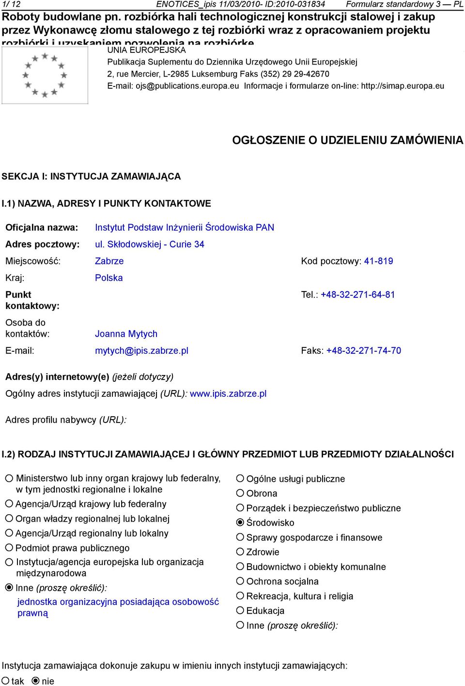 1) NAZWA, ADRESY I PUNKTY KONTAKTOWE Oficjalna nazwa: Instytut Podstaw Inżynierii Środowiska PAN Adres pocztowy: ul.