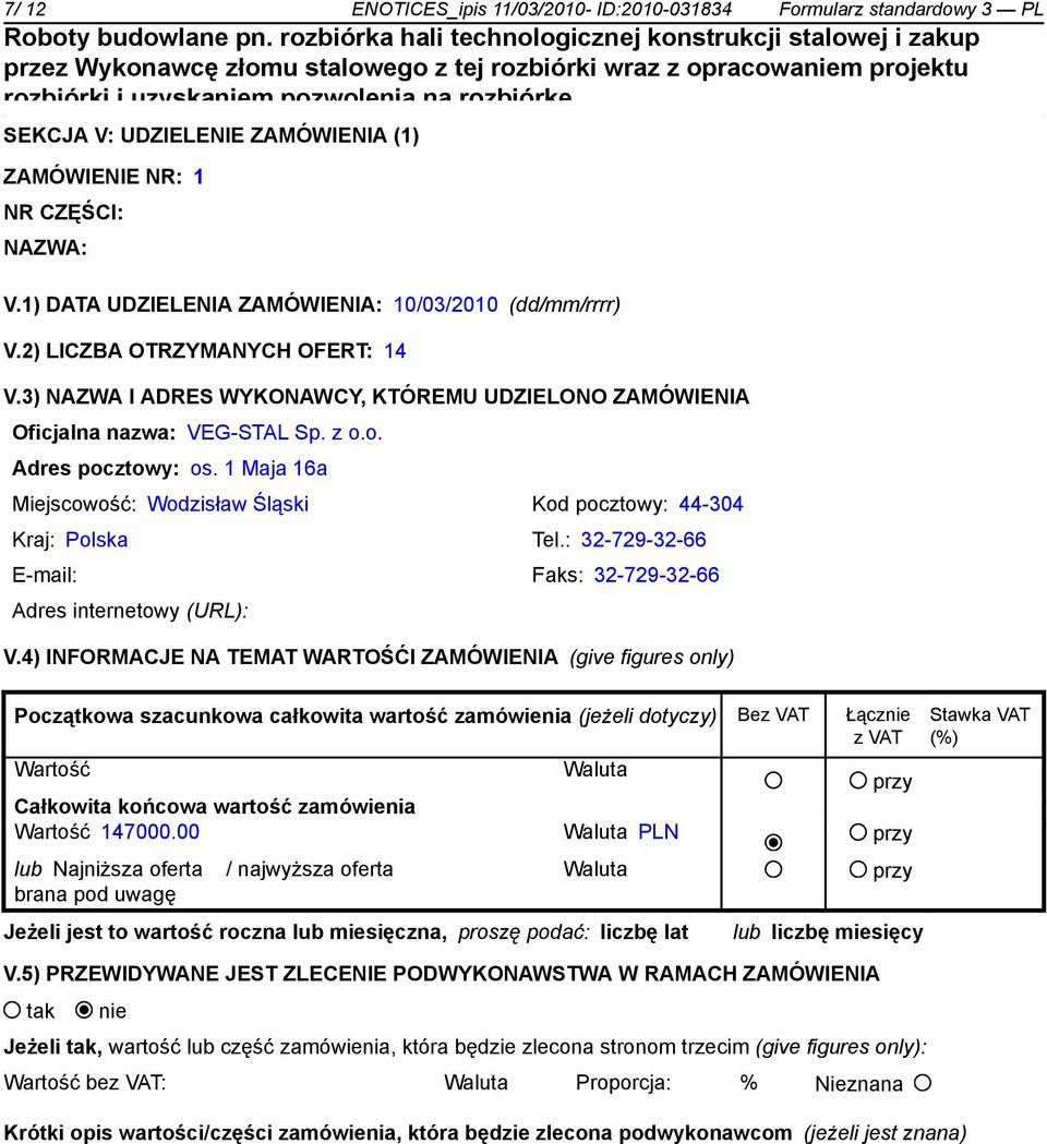 o. Adres pocztowy: os. 1 Maja 16a Miejscowość: Wodzisław Śląski Kod pocztowy: 44-304 Kraj: Polska Tel.: 32-729-32-66 E-mail: Faks: 32-729-32-66 Adres internetowy (URL): V.