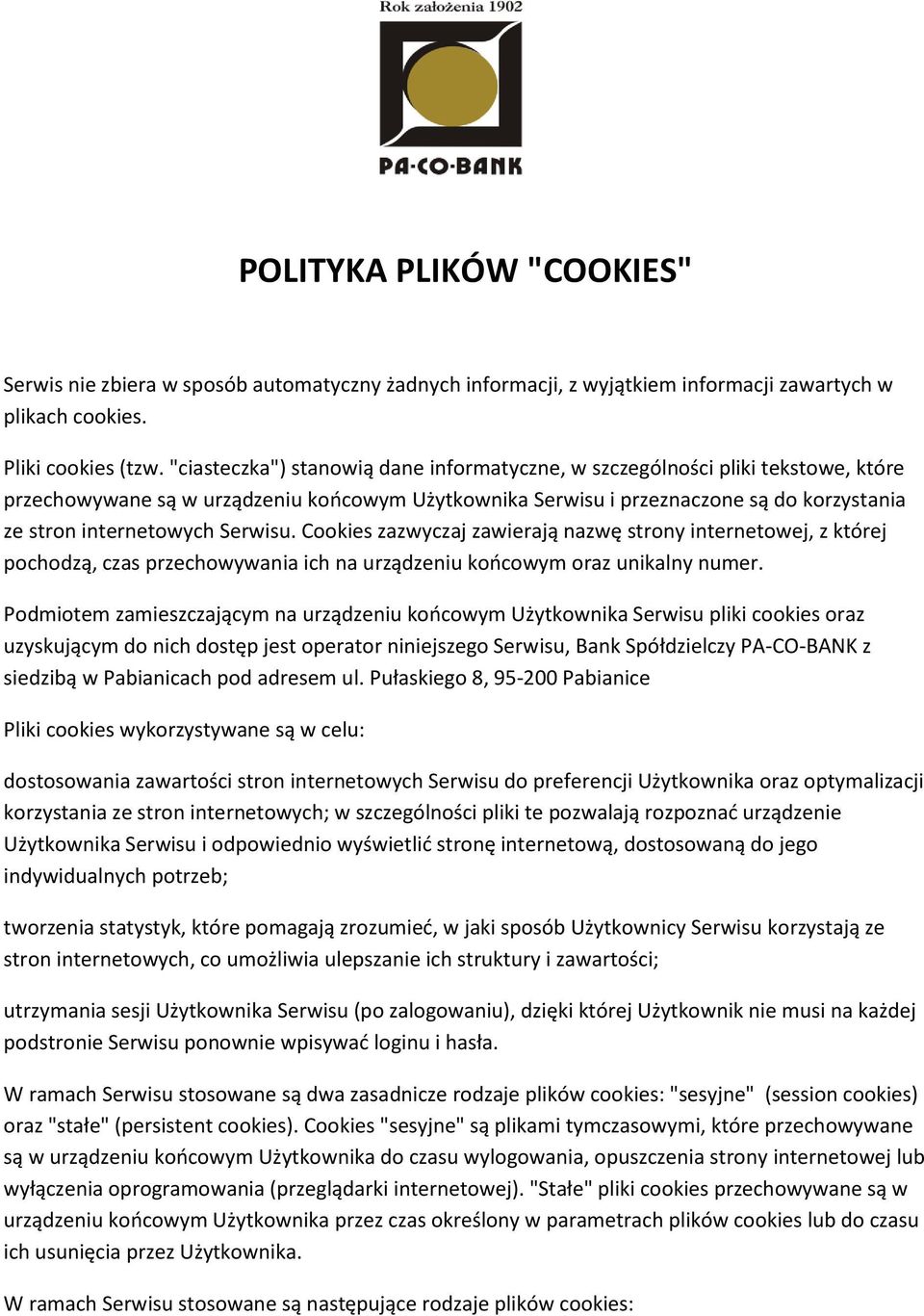 Serwisu. Cookies zazwyczaj zawierają nazwę strony internetowej, z której pochodzą, czas przechowywania ich na urządzeniu końcowym oraz unikalny numer.