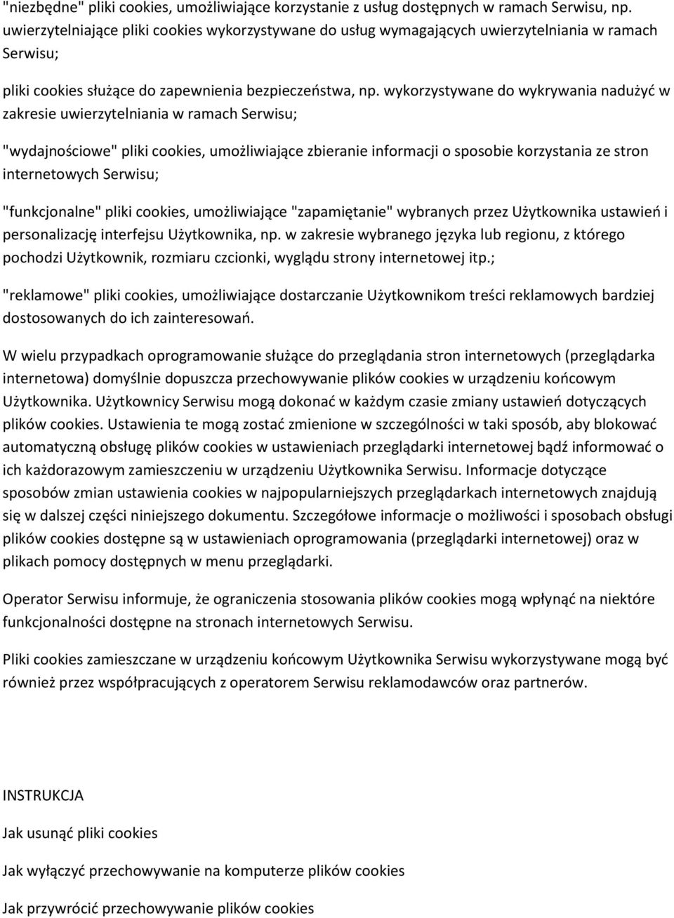 wykorzystywane do wykrywania nadużyć w zakresie uwierzytelniania w ramach Serwisu; "wydajnościowe" pliki cookies, umożliwiające zbieranie informacji o sposobie korzystania ze stron internetowych