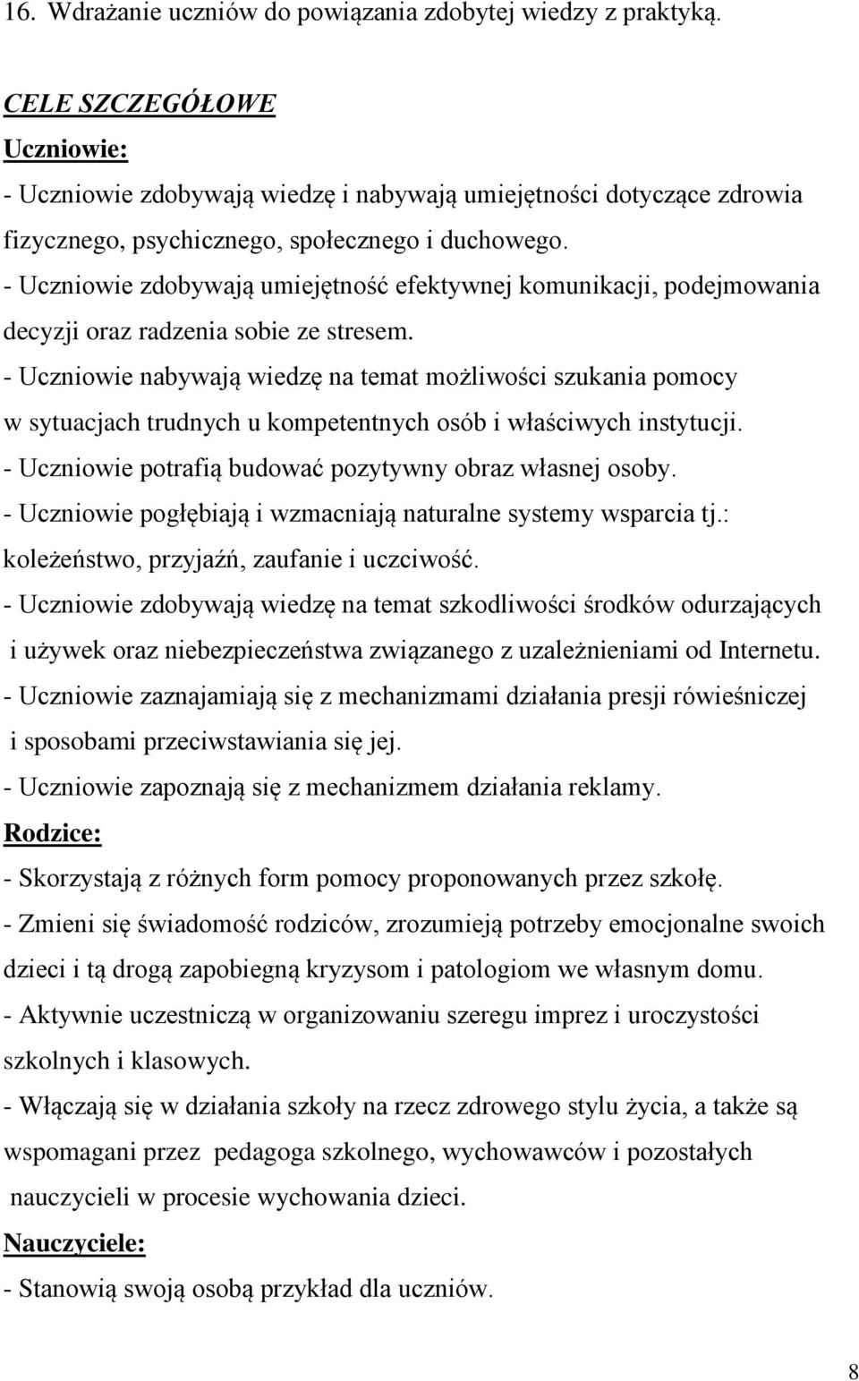 - Uczniowie zdobywają umiejętność efektywnej komunikacji, podejmowania decyzji oraz radzenia sobie ze stresem.