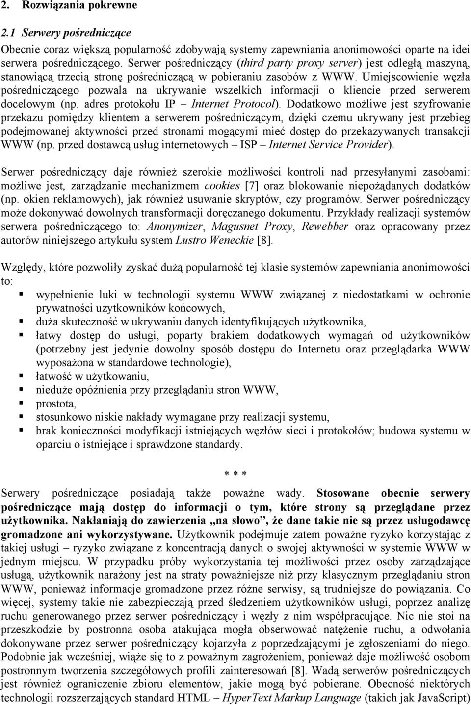 Umiejscowienie węzła pośredniczącego pozwala na ukrywanie wszelkich informacji o kliencie przed serwerem docelowym (np. adres protokołu IP Internet Protocol).