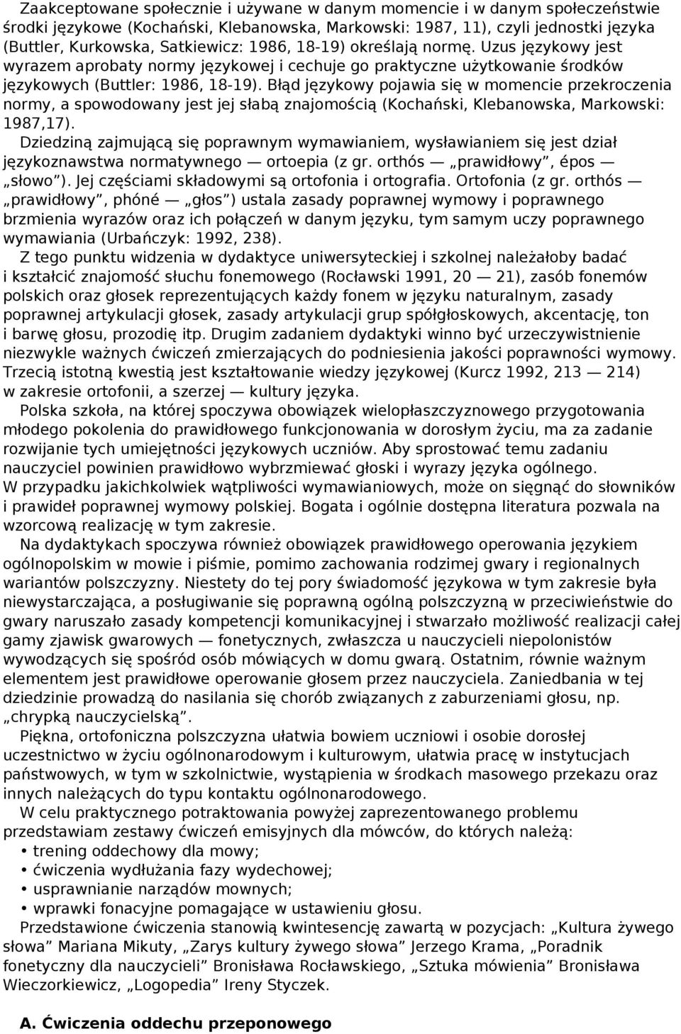 Błąd językowy pojawia się w momencie przekroczenia normy, a spowodowany jest jej słabą znajomością (Kochański, Klebanowska, Markowski: 1987,17).