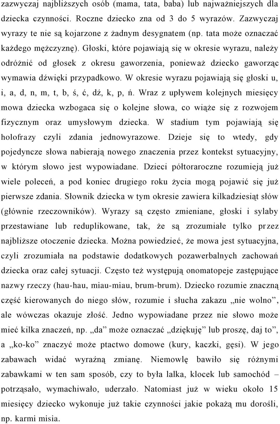 W okresie wyrazu pojawiają się głoski u, i, a, d, n, m, t, b, ś, ć, dź, k, p, ń.