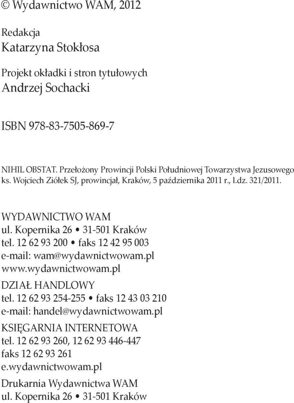 Kopernika 26 31-501 Kraków tel. 12 62 93 200 faks 12 42 95 003 e-mail: wam@wydawnictwowam.pl www.wydawnictwowam.pl DZIAł HANDLOWY tel.