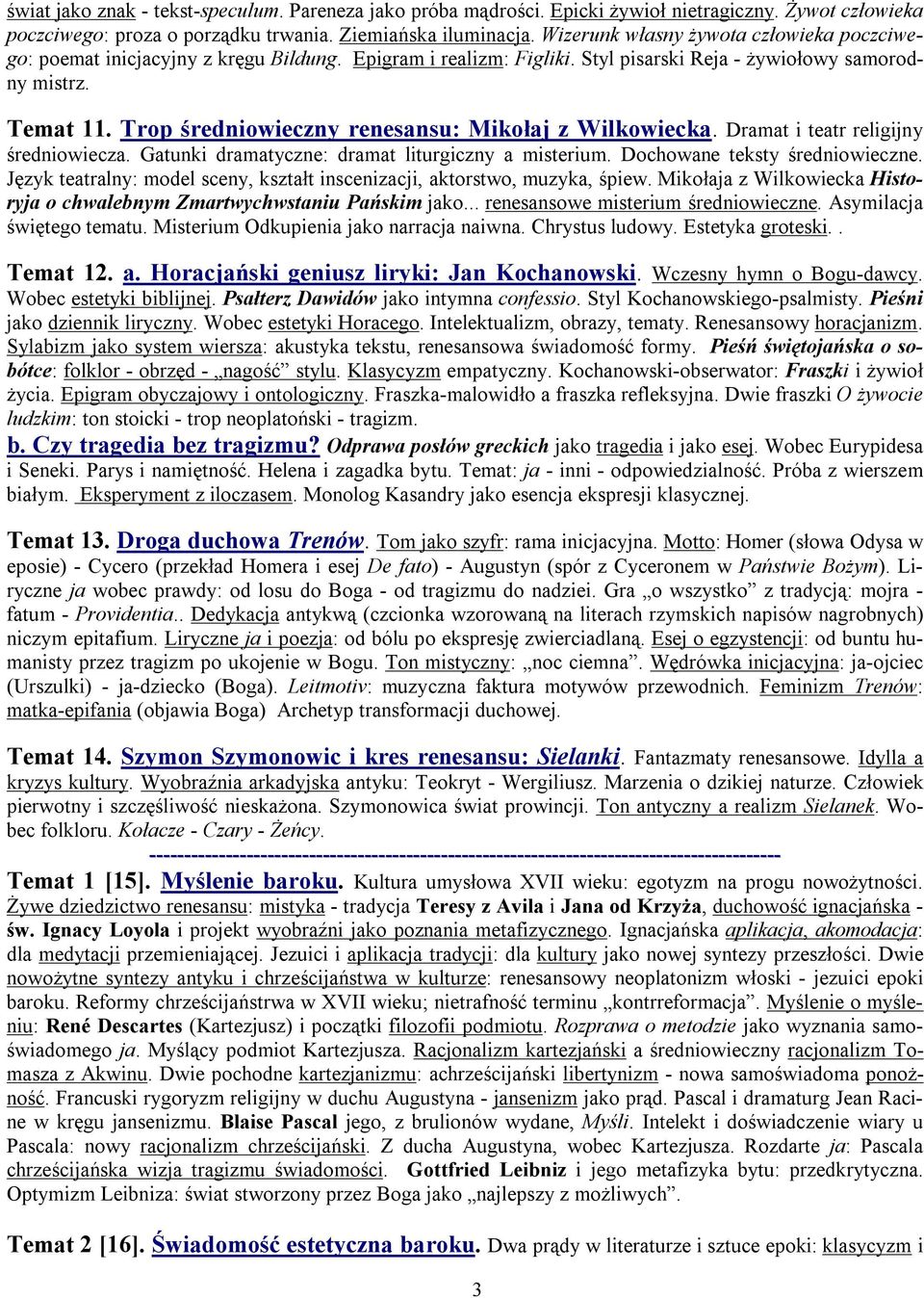 Trop średniowieczny renesansu: Mikołaj z Wilkowiecka. Dramat i teatr religijny średniowiecza. Gatunki dramatyczne: dramat liturgiczny a misterium. Dochowane teksty średniowieczne.
