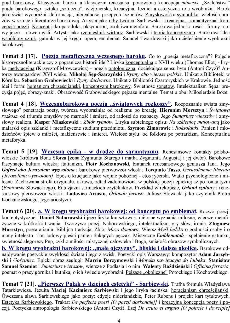 Artysta jako niby-twórca: Sarbiewski i kreacyjna, romantyczna koncepcja poezji. Koncept jako paradoks, oksymoron, osobliwa metafora. Barokowa jedność treści i formy: nowy język - nowe myśli.