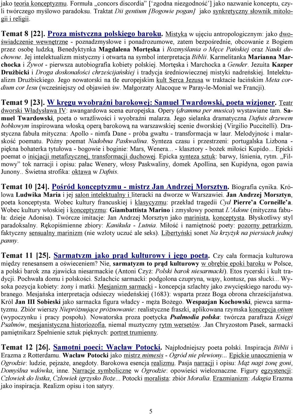 Mistyka w ujęciu antropologicznym: jako dwoświadczenie wewnętrzne - poznadzmysłowe i ponadrozumowe, zatem bezpośrednie, obcowanie z Bogiem przez osobę ludzką.
