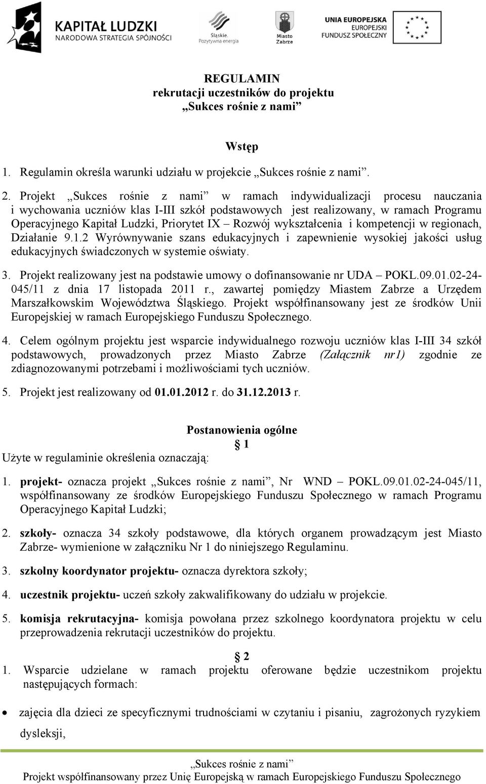 wykształcenia i kompetencji w regionach, Działanie 9.1.2 Wyrównywanie szans edukacyjnych i zapewnienie wysokiej jakości usług edukacyjnych świadczonych w systemie oświaty. 3.