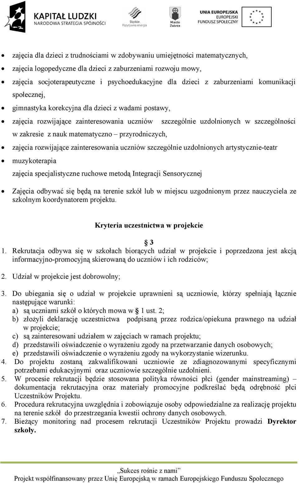 matematyczno przyrodniczych, zajęcia rozwijające zainteresowania uczniów szczególnie uzdolnionych artystycznie-teatr muzykoterapia zajęcia specjalistyczne ruchowe metodą Integracji Sensorycznej