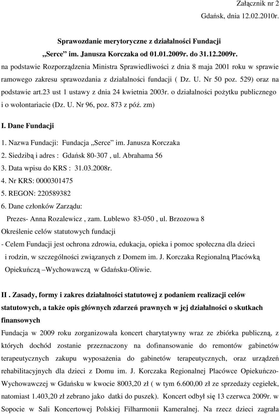 529) oraz na podstawie art.23 ust 1 ustawy z dnia 24 kwietnia 2003r. o działalności poŝytku publicznego i o wolontariacie (Dz. U. Nr 96, poz. 873 z póź. zm) I. Dane Fundacji 1.