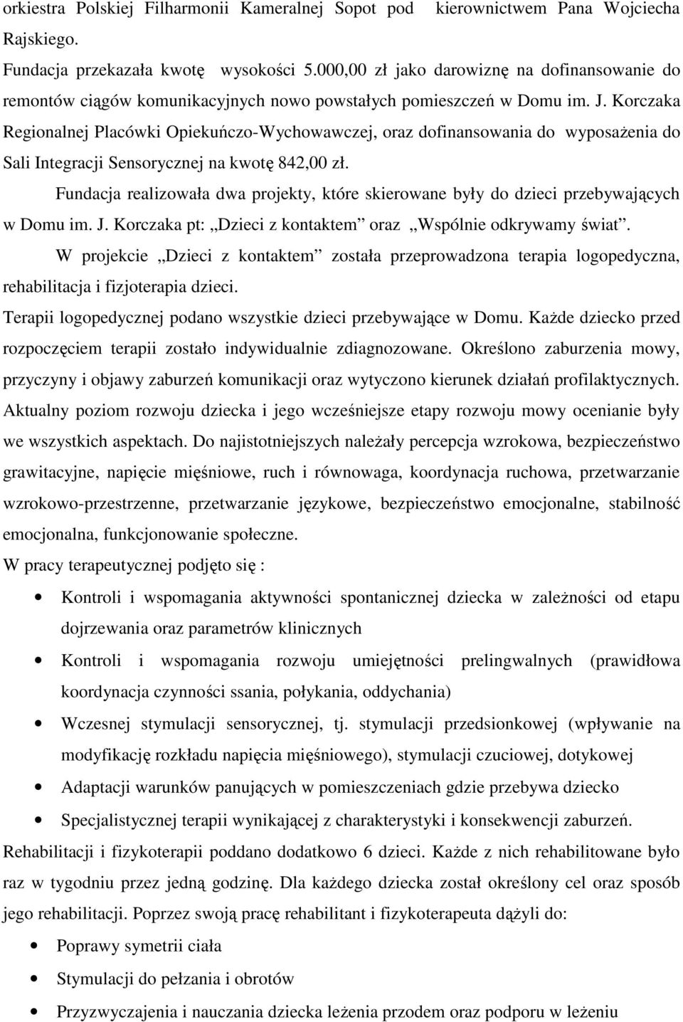Korczaka Regionalnej Placówki Opiekuńczo-Wychowawczej, oraz dofinansowania do wyposaŝenia do Sali Integracji Sensorycznej na kwotę 842,00 zł.