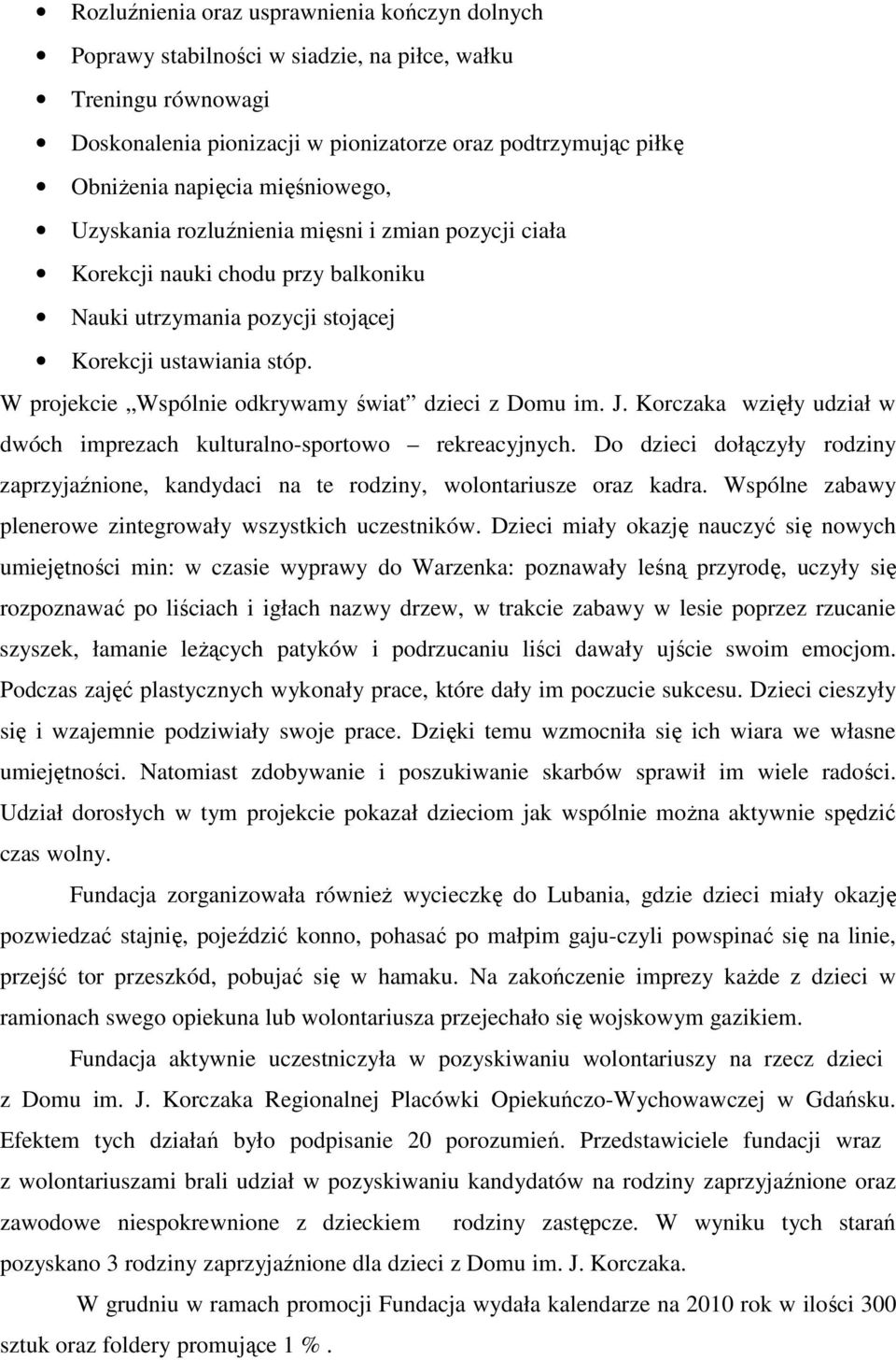 W projekcie Wspólnie odkrywamy świat dzieci z Domu im. J. Korczaka wzięły udział w dwóch imprezach kulturalno-sportowo rekreacyjnych.