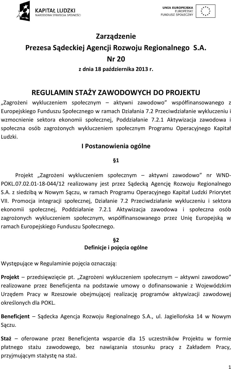 2 Przeciwdziałanie wykluczeniu i wzmocnienie sektora ekonomii społecznej, Poddziałanie 7.2.1 Aktywizacja zawodowa i społeczna osób zagrożonych wykluczeniem społecznym Programu Operacyjnego Kapitał Ludzki.