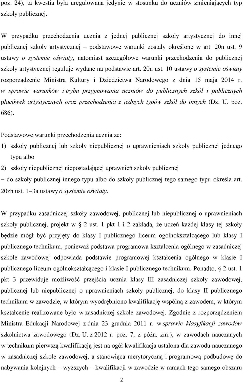 9 ustawy o systemie oświaty, natomiast szczegółowe warunki przechodzenia do publicznej szkoły artystycznej reguluje wydane na podstawie art. 20n ust.