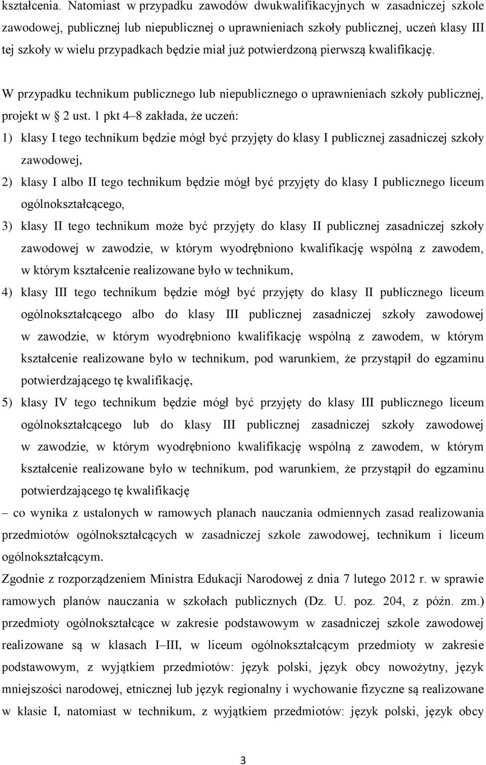 miał już potwierdzoną pierwszą kwalifikację. W przypadku technikum publicznego lub niepublicznego o uprawnieniach szkoły publicznej, projekt w 2 ust.