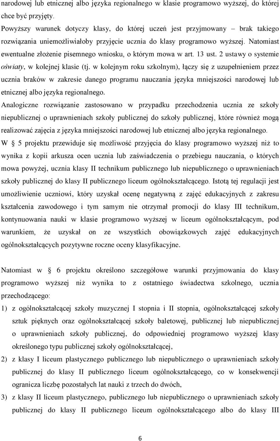 Natomiast ewentualne złożenie pisemnego wniosku, o którym mowa w art. 13 ust. 2 ustawy o systemie oświaty, w kolejnej klasie (tj.