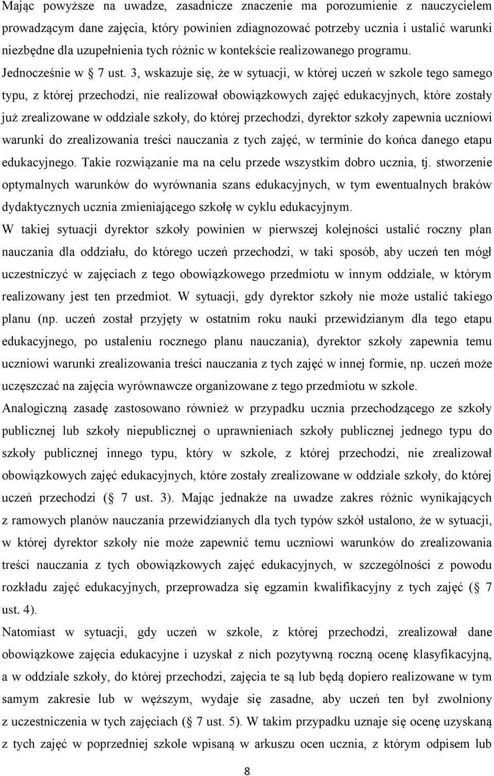 3, wskazuje się, że w sytuacji, w której uczeń w szkole tego samego typu, z której przechodzi, nie realizował obowiązkowych zajęć edukacyjnych, które zostały już zrealizowane w oddziale szkoły, do