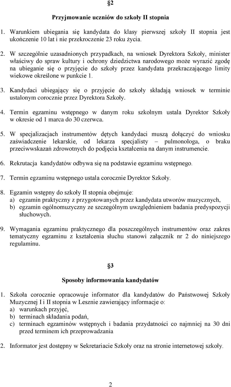 W szczególnie uzasadnionych przypadkach, na wniosek Dyrektora Szkoły, minister właściwy do spraw kultury i ochrony dziedzictwa narodowego może wyrazić zgodę na ubieganie się o przyjęcie do szkoły