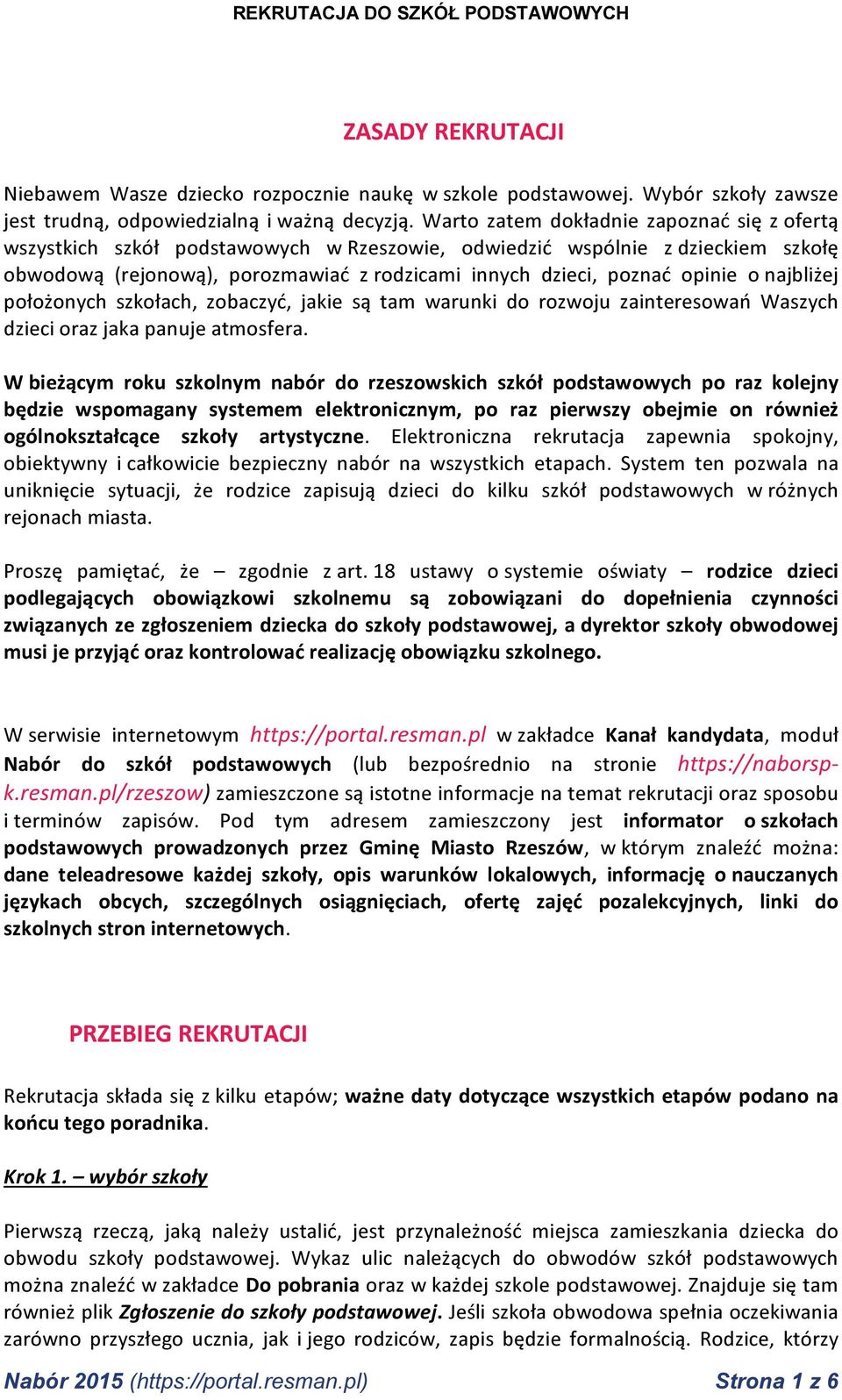 o najbliżej położonych szkołach, zobaczyć, jakie są tam warunki do rozwoju zainteresowań Waszych dzieci oraz jaka panuje atmosfera.