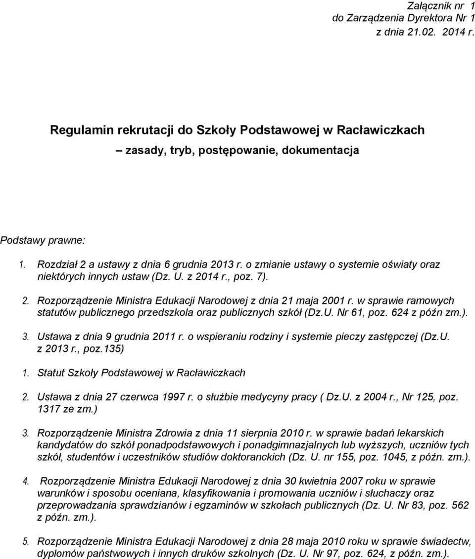 w sprawie ramowych statutów publicznego przedszkola oraz publicznych szkół (Dz.U. Nr 61, poz. 624 z późn zm.). 3. Ustawa z dnia 9 grudnia 2011 r. o wspieraniu rodziny i systemie pieczy zastępczej (Dz.