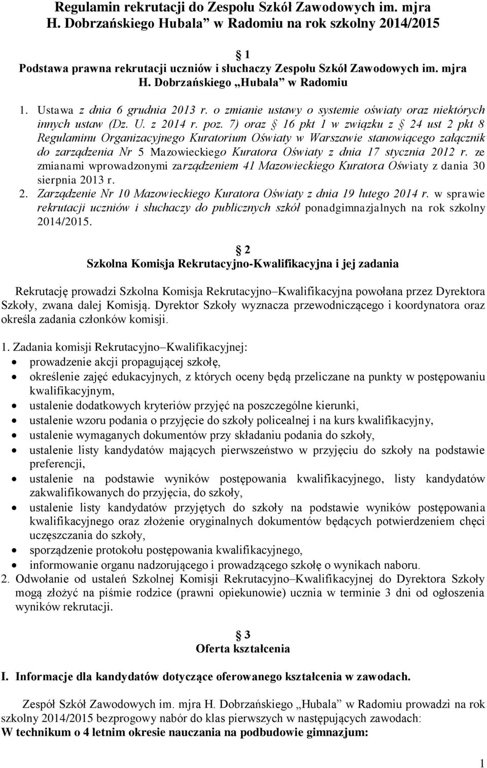 7) oraz 16 pkt 1 w związku z 24 ust 2 pkt 8 Regulaminu Organizacyjnego Kuratorium Oświaty w Warszawie stanowiącego załącznik do zarządzenia Nr 5 Mazowieckiego Kuratora Oświaty z dnia 17 stycznia 2012