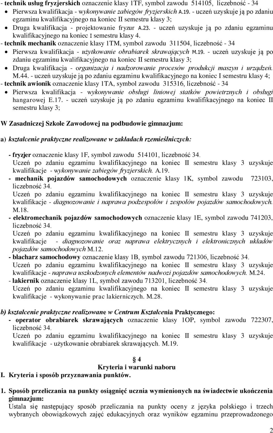 - uczeń uzyskuje ją po zdaniu egzaminu kwalifikacyjnego na koniec I semestru klasy 4.