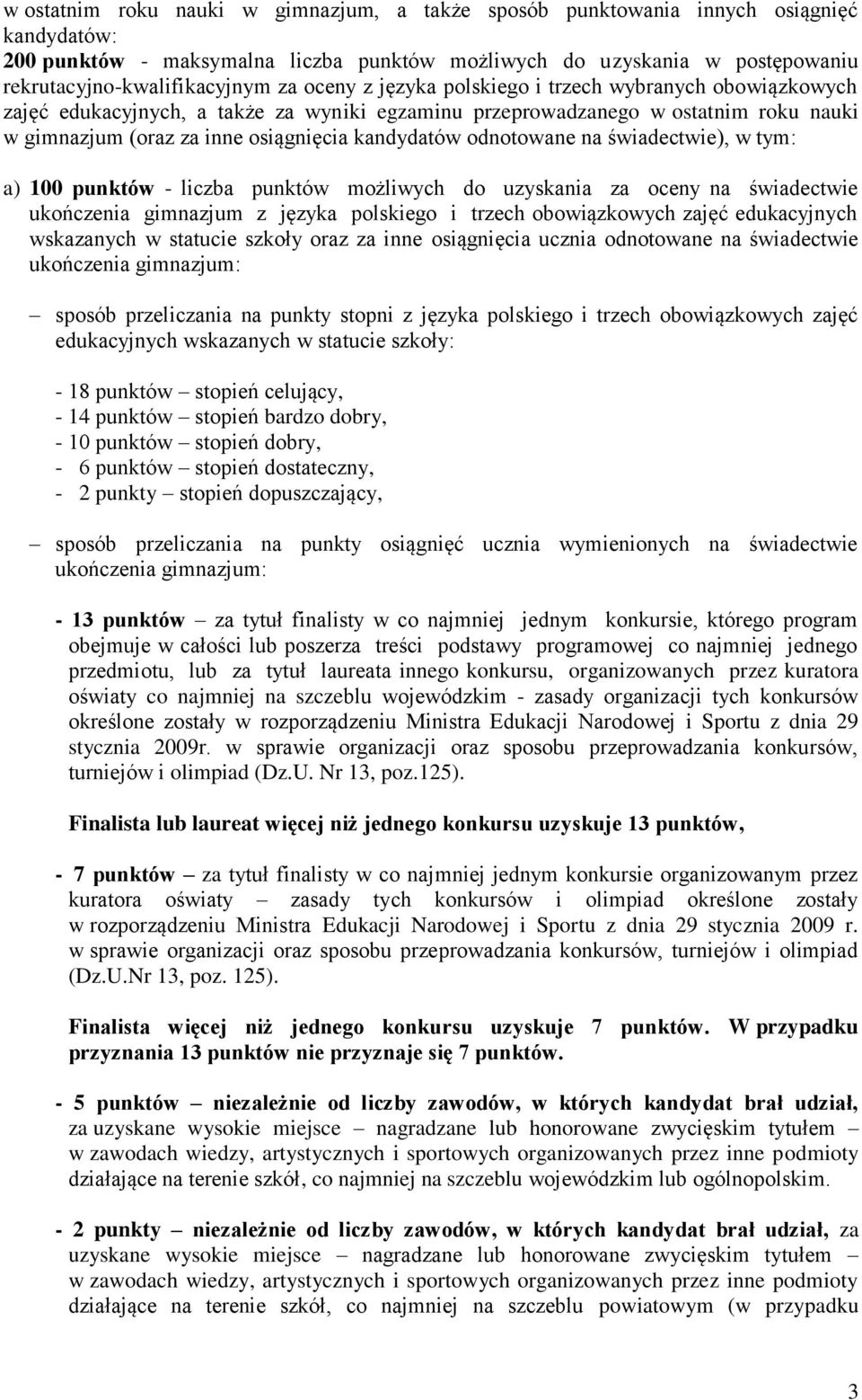 odnotowane na świadectwie), w tym: a) 100 punktów - liczba punktów możliwych do uzyskania za oceny na świadectwie ukończenia gimnazjum z języka polskiego i trzech obowiązkowych zajęć edukacyjnych