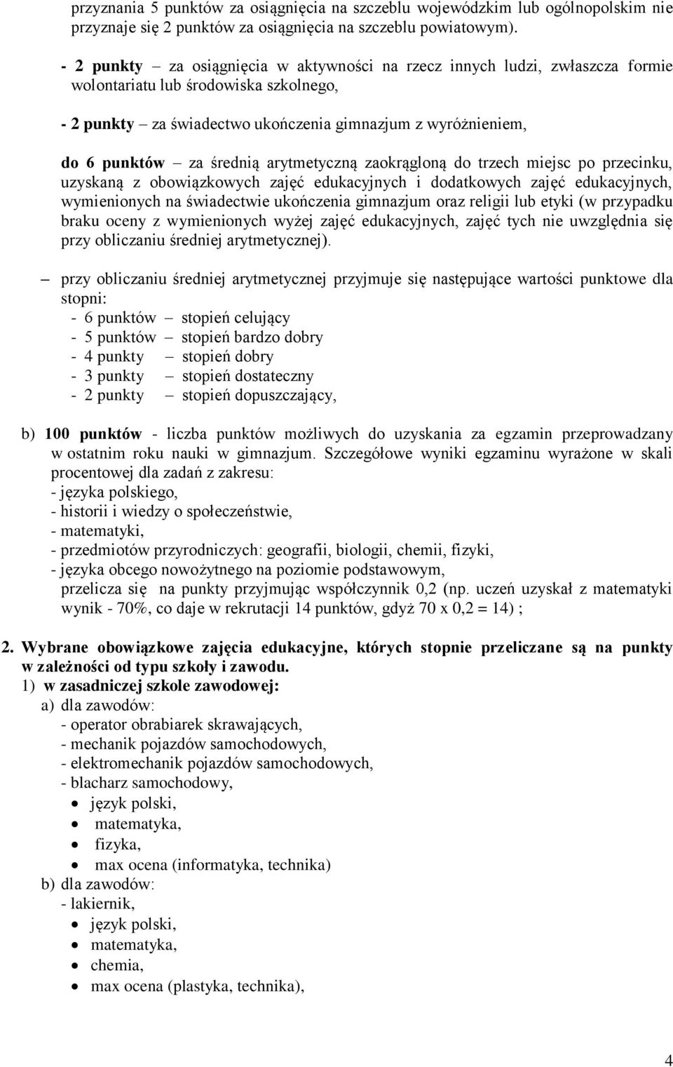 średnią arytmetyczną zaokrągloną do trzech miejsc po przecinku, uzyskaną z obowiązkowych zajęć edukacyjnych i dodatkowych zajęć edukacyjnych, wymienionych na świadectwie ukończenia gimnazjum oraz