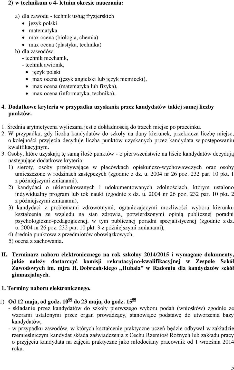 Dodatkowe kryteria w przypadku uzyskania przez kandydatów takiej samej liczby punktów. 1. Średnia arytmetyczna wyliczana jest z dokładnością do trzech miejsc po przecinku. 2.