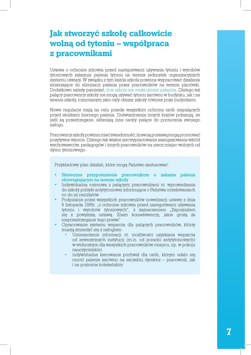 następstwami używania tytoniu i wyrobów tytoniowych zakazuje palenia tytoniu na terenie jednostek organizacyjnych systemu oświaty.