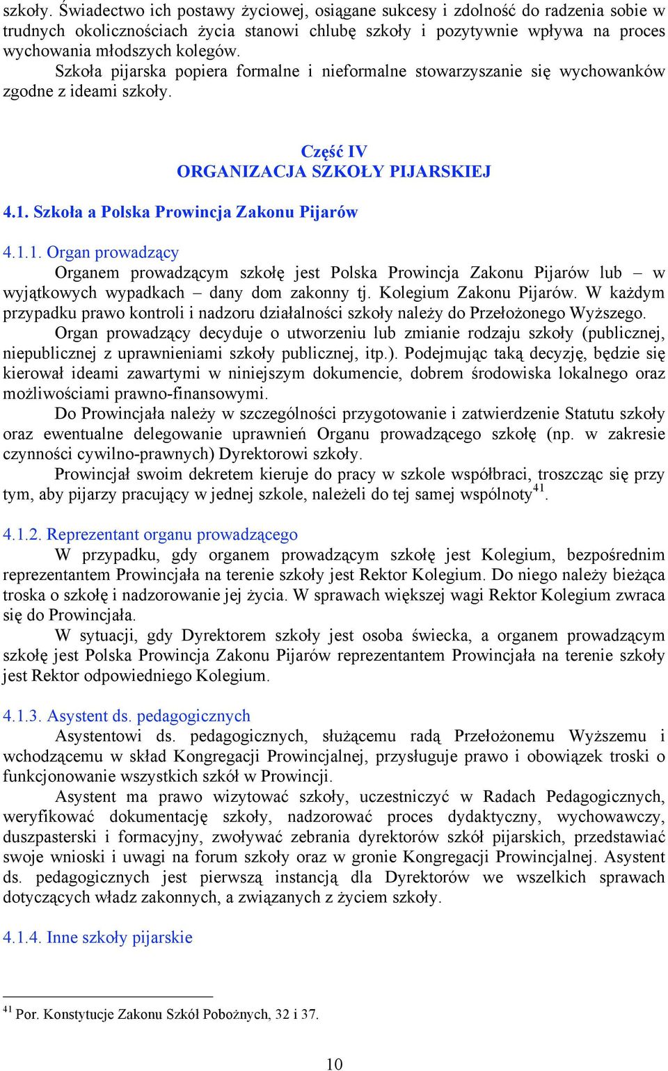 Szkoła pijarska popiera formalne i nieformalne stowarzyszanie się wychowanków zgodne z ideami  Część IV ORGANIZACJA SZKOŁY PIJARSKIEJ 4.1.
