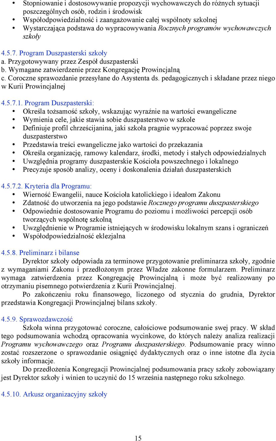 Wymagane zatwierdzenie przez Kongregację Prowincjalną c. Coroczne sprawozdanie przesyłane do Asystenta ds. pedagogicznych i składane przez niego w Kurii Prowincjalnej 4.5.7.1.