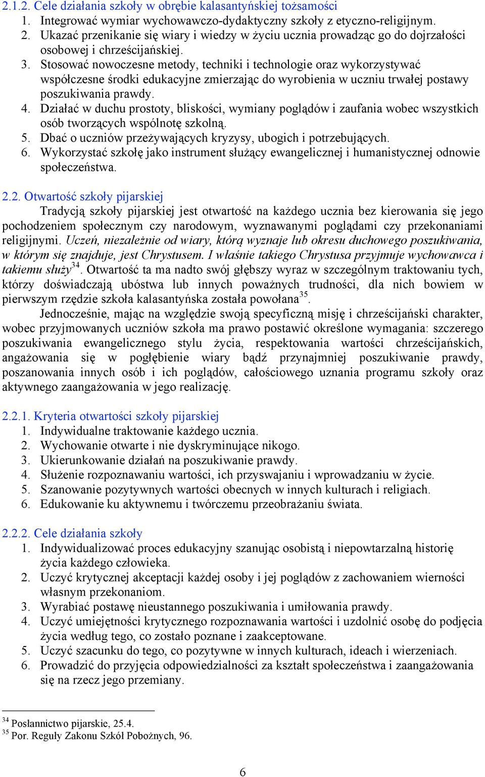 Stosować nowoczesne metody, techniki i technologie oraz wykorzystywać współczesne środki edukacyjne zmierzając do wyrobienia w uczniu trwałej postawy poszukiwania prawdy. 4.