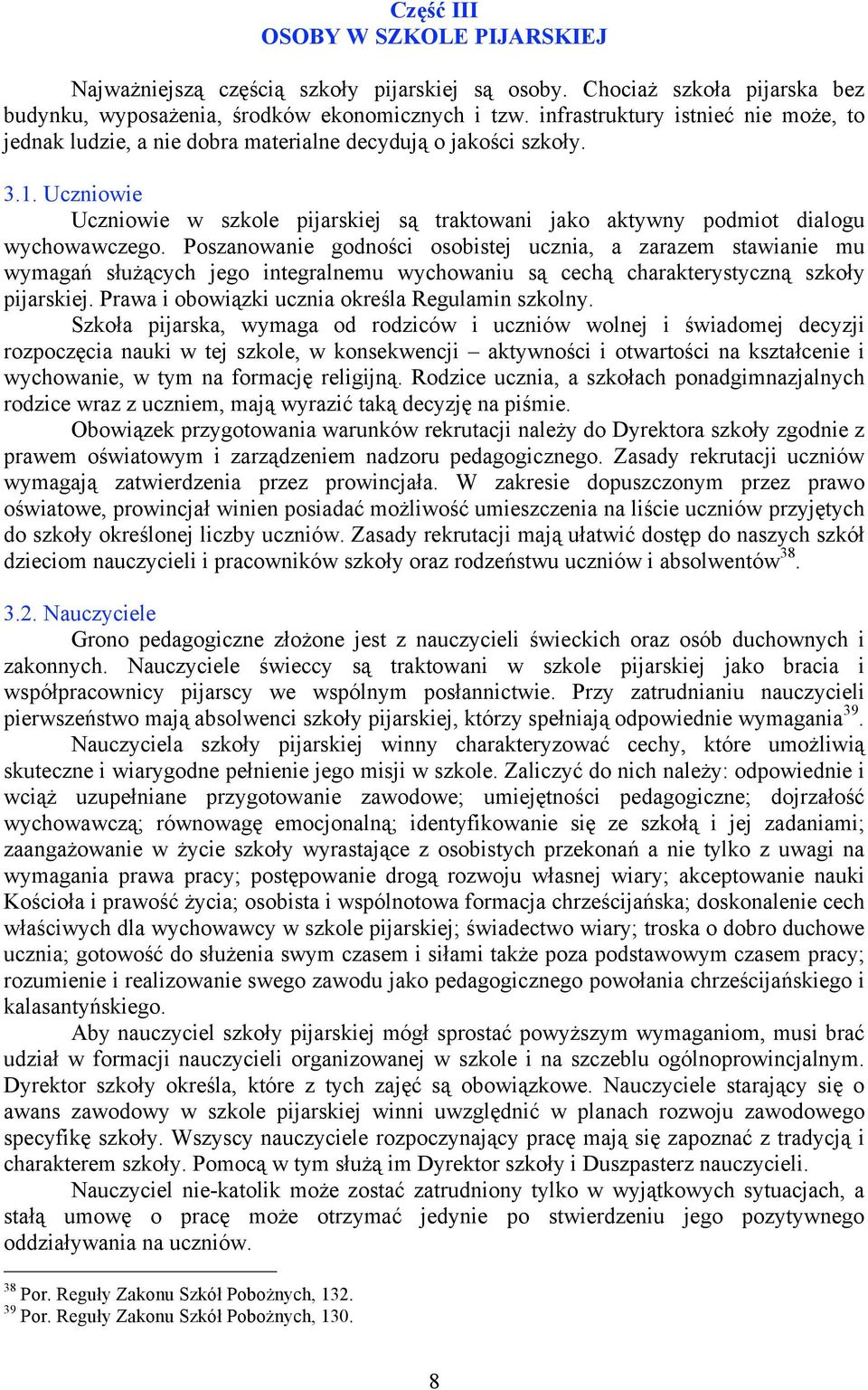Uczniowie Uczniowie w szkole pijarskiej są traktowani jako aktywny podmiot dialogu wychowawczego.