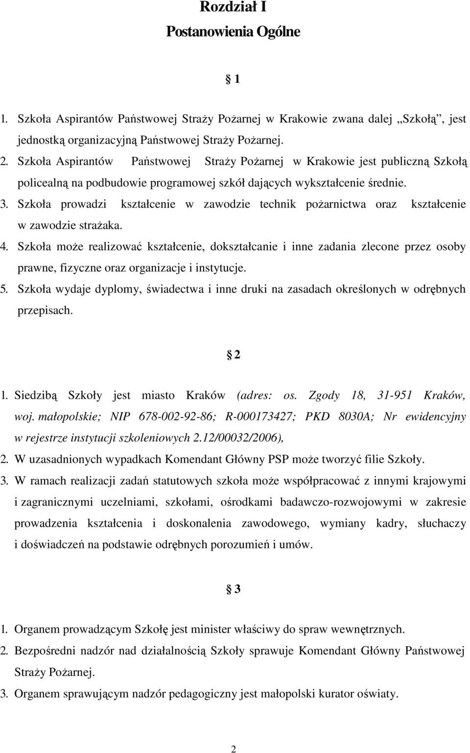Szkoła prowadzi kształcenie w zawodzie technik poŝarnictwa oraz kształcenie w zawodzie straŝaka. 4.