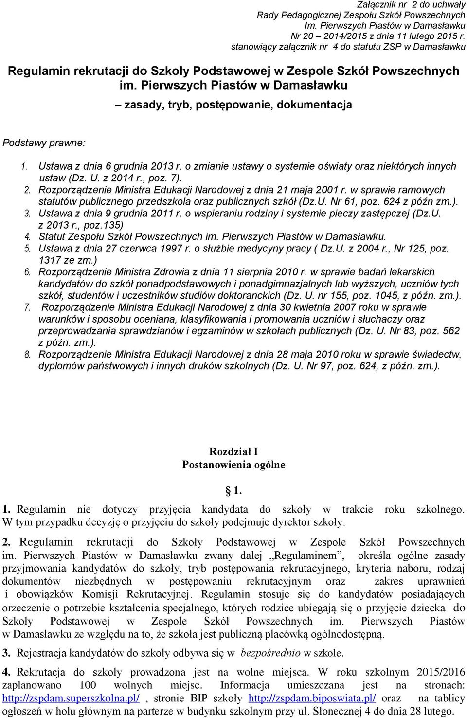 Pierwszych Piastów w Damasławku zasady, tryb, postępowanie, dokumentacja Podstawy prawne: 1. Ustawa z dnia 6 grudnia 2013 r. o zmianie ustawy o systemie oświaty oraz niektórych innych ustaw (Dz. U. z 2014 r.