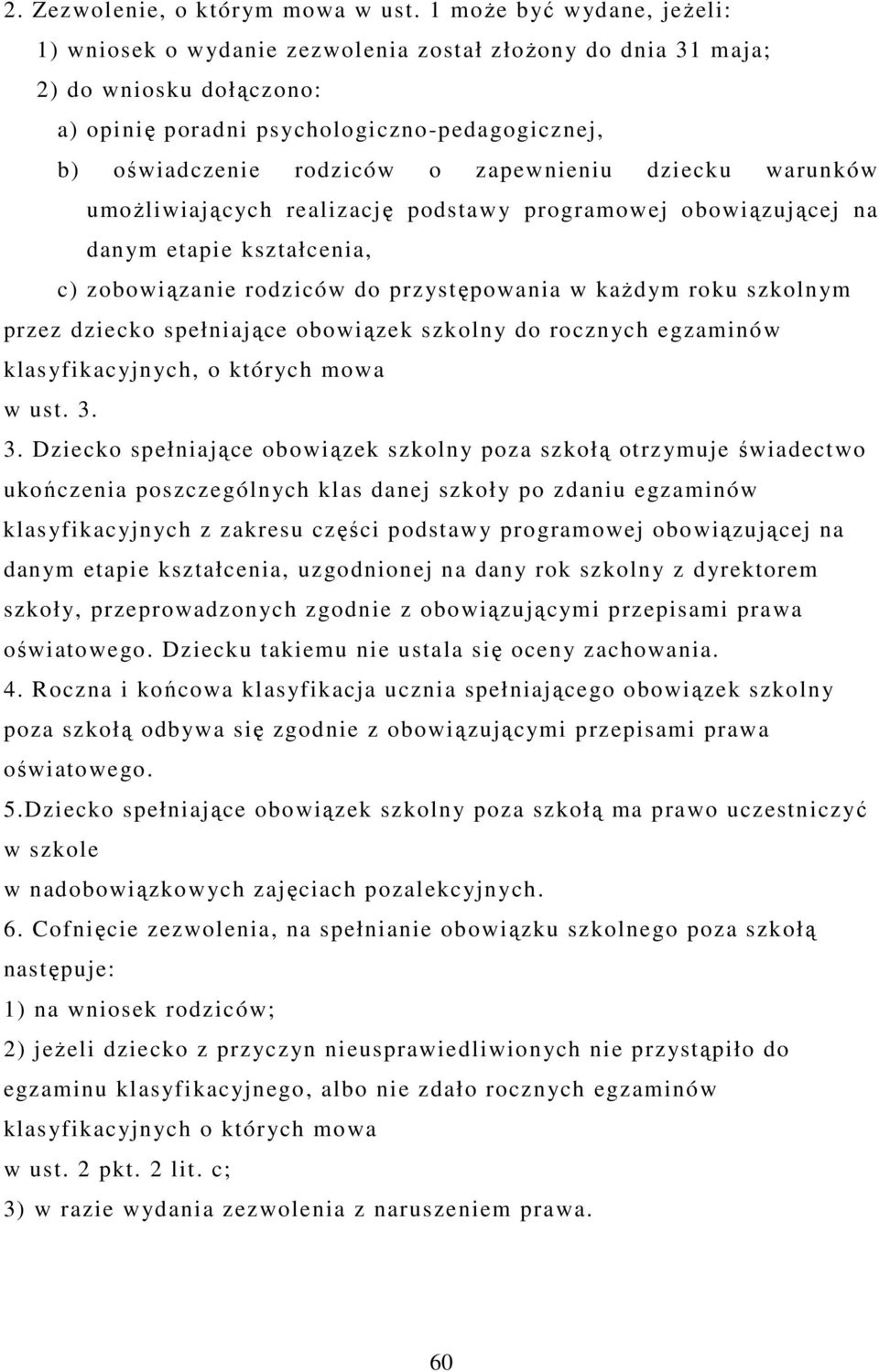 zapewnieniu dziecku warunków umoŝliwiających realizację podstawy programowej obowiązującej na danym etapie kształcenia, c) zobowiązanie rodziców do przystępowania w kaŝdym roku szkolnym przez dziecko