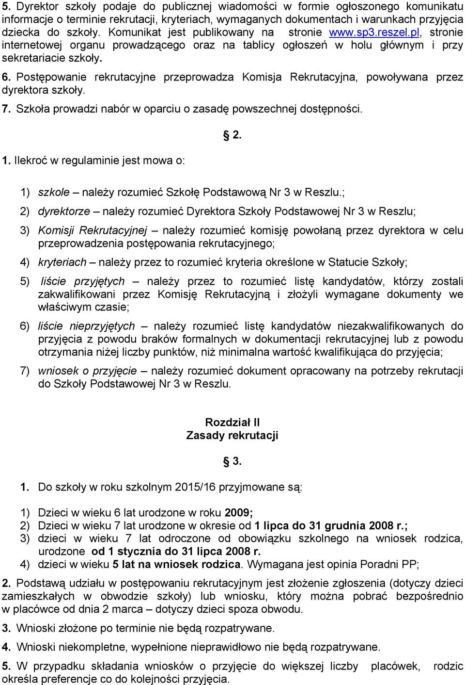 Postępowanie rekrutacyjne przeprowadza Komisja Rekrutacyjna, powoływana przez dyrektora szkoły. 7. Szkoła prowadzi nabór w oparciu o zasadę powszechnej dostępności. 1.