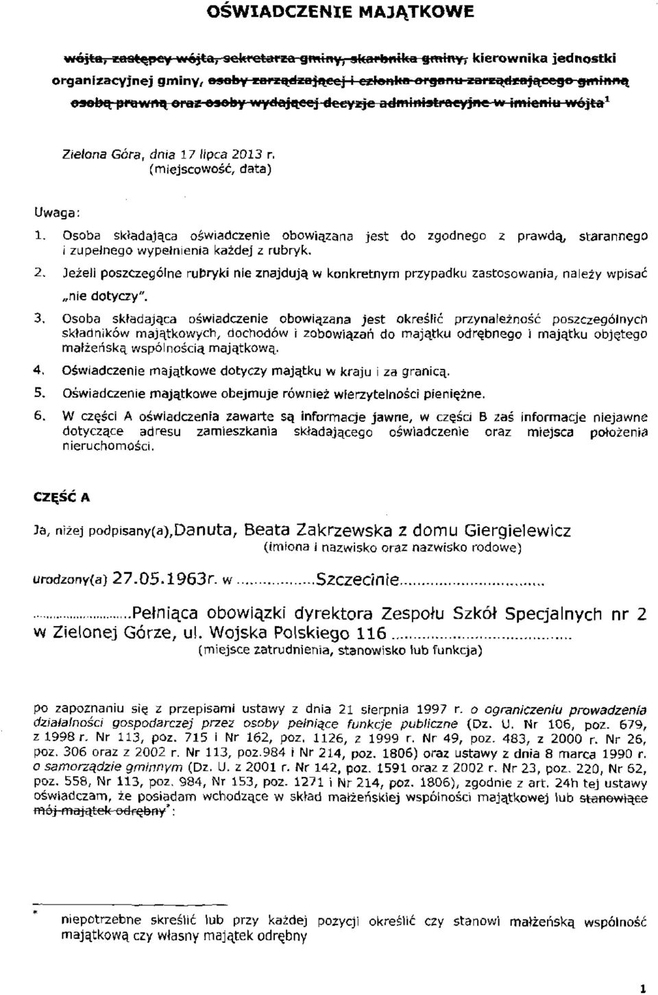 Osoba składająca oświadczenie obowiązana jest do zgodnego z prawdą, starannego i zupełnego wypełnienia każdej z rubryk. 2.