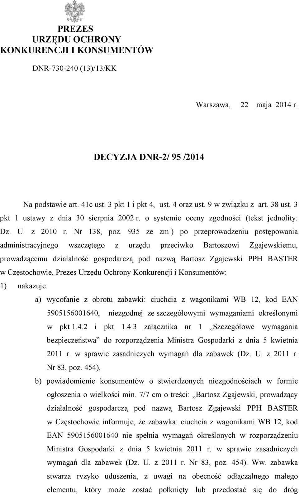 ) po przeprowadzeniu postępowania administracyjnego wszczętego z urzędu przeciwko Bartoszowi Zgajewskiemu, prowadzącemu działalność gospodarczą pod nazwą Bartosz Zgajewski PPH BASTER w Częstochowie,