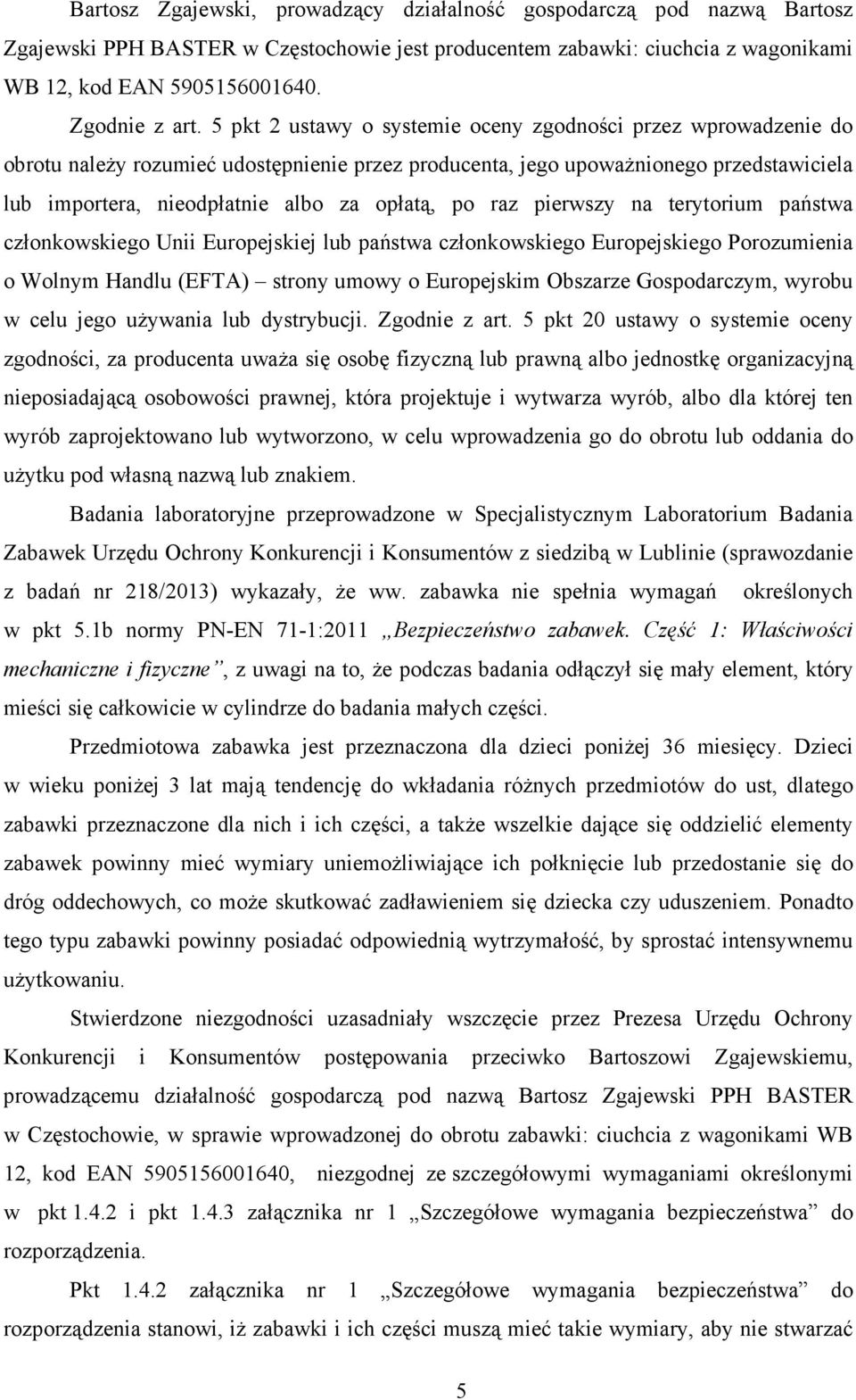 po raz pierwszy na terytorium państwa członkowskiego Unii Europejskiej lub państwa członkowskiego Europejskiego Porozumienia o Wolnym Handlu (EFTA) strony umowy o Europejskim Obszarze Gospodarczym,