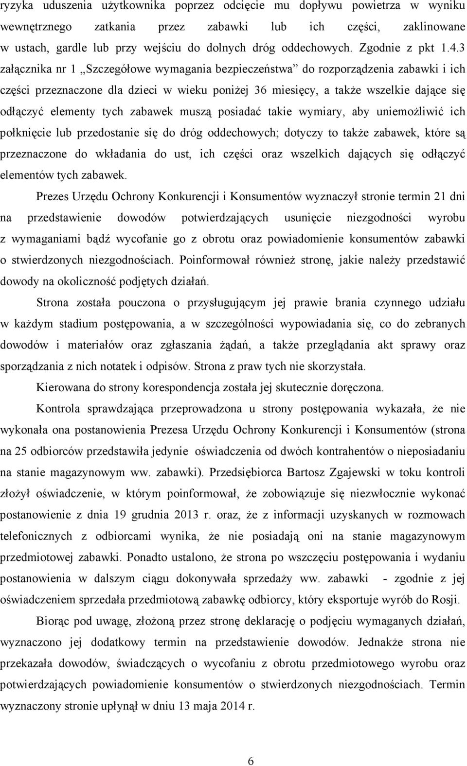 3 załącznika nr 1 Szczegółowe wymagania bezpieczeństwa do rozporządzenia zabawki i ich części przeznaczone dla dzieci w wieku poniŝej 36 miesięcy, a takŝe wszelkie dające się odłączyć elementy tych