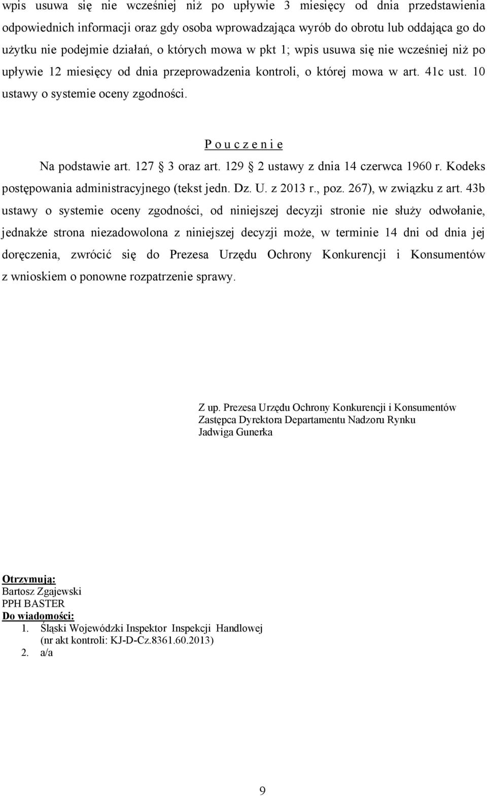 P o u c z e n i e Na podstawie art. 127 3 oraz art. 129 2 ustawy z dnia 14 czerwca 1960 r. Kodeks postępowania administracyjnego (tekst jedn. Dz. U. z 2013 r., poz. 267), w związku z art.